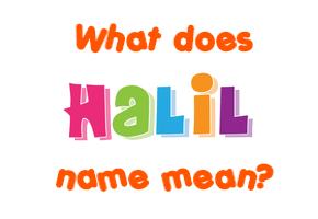 Meaning of Halil Name