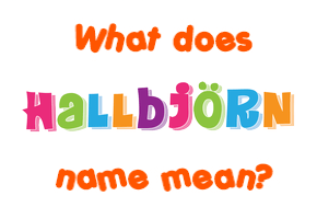 Meaning of Hallbjörn Name