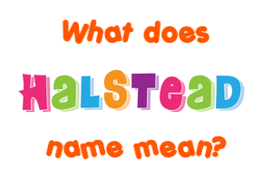 Meaning of Halstead Name
