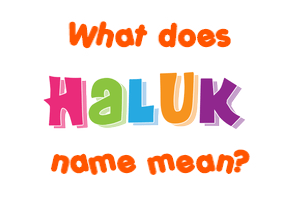 Meaning of Haluk Name
