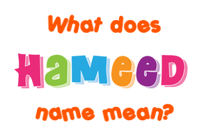 Meaning of Hameed Name