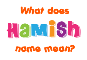 Meaning of Hamish Name