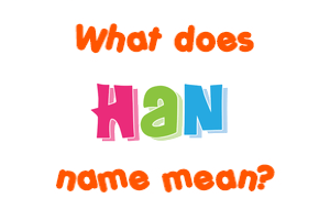 Meaning of Han Name