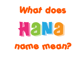 Meaning of Hana Name