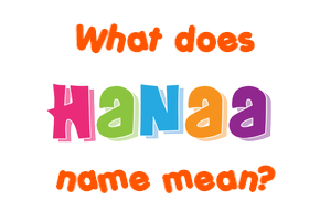 Meaning of Hanaa Name