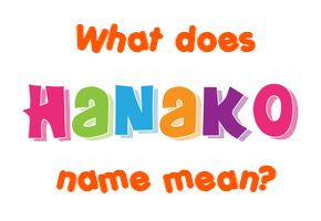 Meaning of Hanako Name