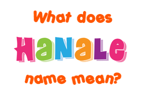 Meaning of Hanale Name
