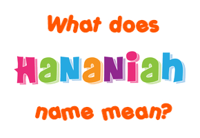 Meaning of Hananiah Name