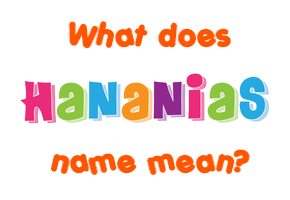 Meaning of Hananias Name
