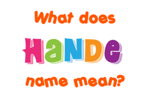 Meaning of Hande Name