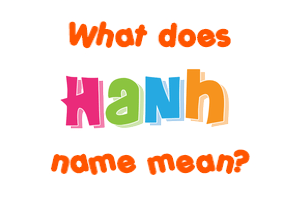 Meaning of Hanh Name