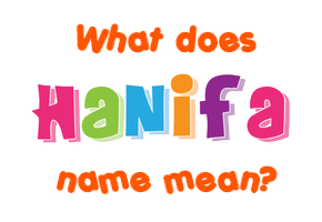 Meaning of Hanifa Name