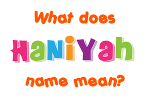 Meaning of Haniyah Name