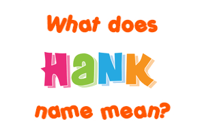 Meaning of Hank Name