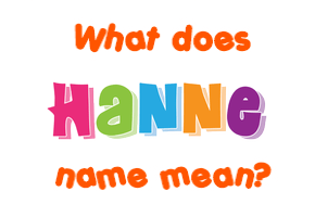 Meaning of Hanne Name Meaning of Hanne Name