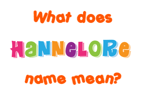 Meaning of Hannelore Name