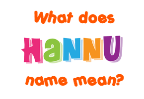 Meaning of Hannu Name Meaning of Hannu Name