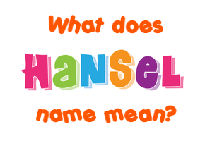Meaning of Hansel Name
