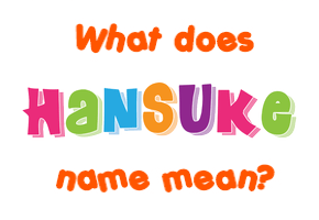 Meaning of Hansuke Name