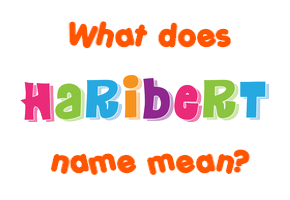 Meaning of Haribert Name