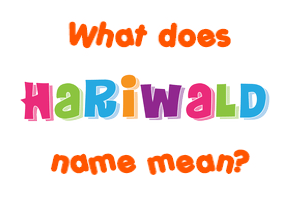 Meaning of Hariwald Name