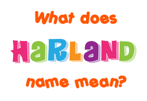 Meaning of Harland Name
