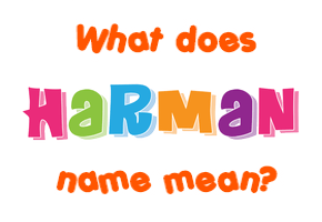 Meaning of Harman Name