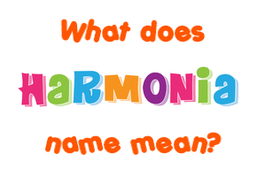 Meaning of Harmonia Name