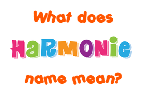 Meaning of Harmonie Name