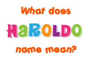 Meaning of Haroldo Name