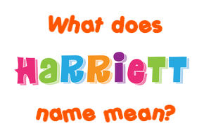 Meaning of Harriett Name