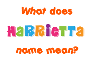 Meaning of Harrietta Name