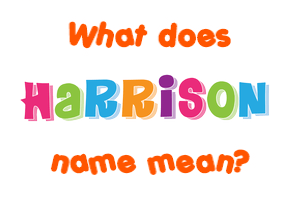 Meaning of Harrison Name
