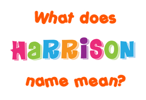 Meaning of Harrison Name Meaning of Harrison Name