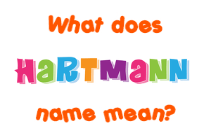 Meaning of Hartmann Name