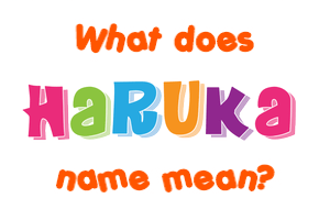 Meaning of Haruka Name