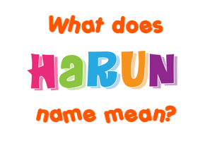 Meaning of Harun Name