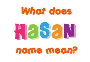 Meaning of Hasan Name