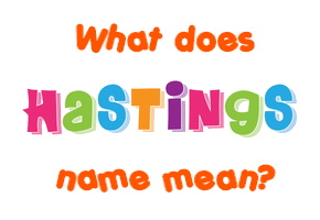 Meaning of Hastings Name