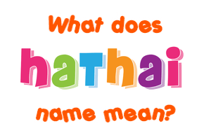 Meaning of Hathai Name