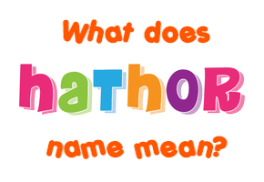 Meaning of Hathor Name