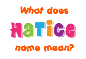 Meaning of Hatice Name