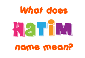 Meaning of Hatim Name
