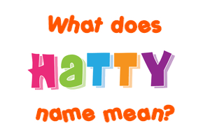 Meaning of Hatty Name