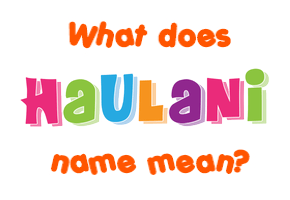 Meaning of Haulani Name