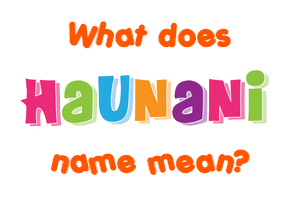 Meaning of Haunani Name