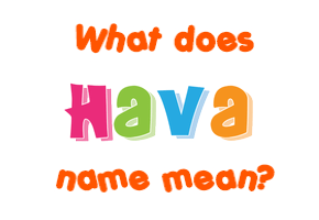 Meaning of Hava Name