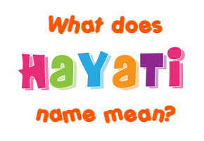 Meaning of Hayati Name