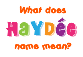 Meaning of Haydée Name