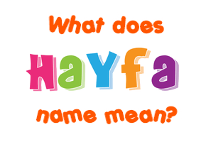 Meaning of Hayfa Name